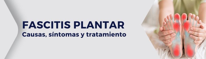 Fascitis plantar. Qué es, cuáles son sus causas y cómo podemos tratarla